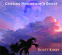 Scott Kirby - Chasing Hemingway's Ghost